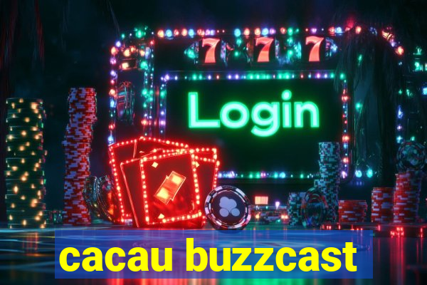 cacau buzzcast