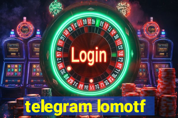 telegram lomotf