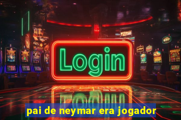pai de neymar era jogador
