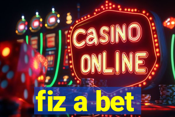 fiz a bet