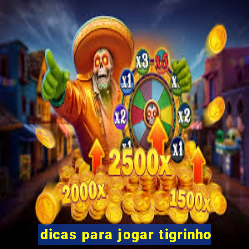 dicas para jogar tigrinho