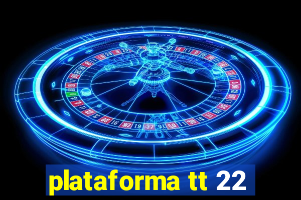 plataforma tt 22