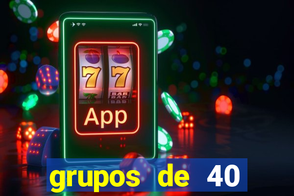 grupos de 40 dezenas da quina