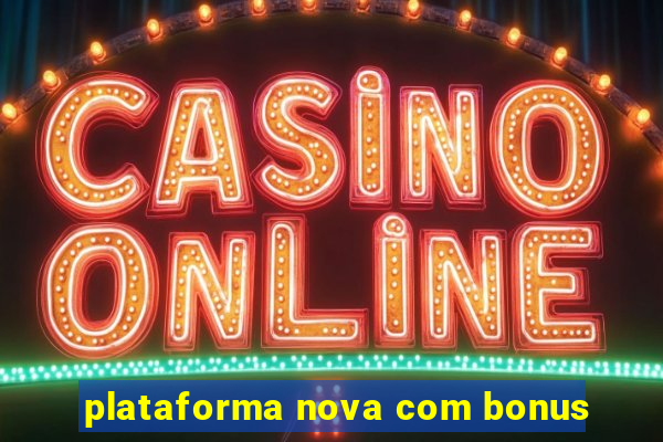 plataforma nova com bonus