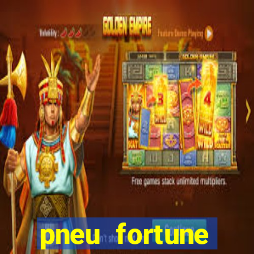 pneu fortune reclame aqui