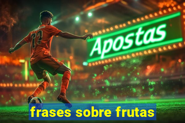 frases sobre frutas