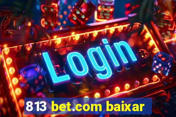 813 bet.com baixar