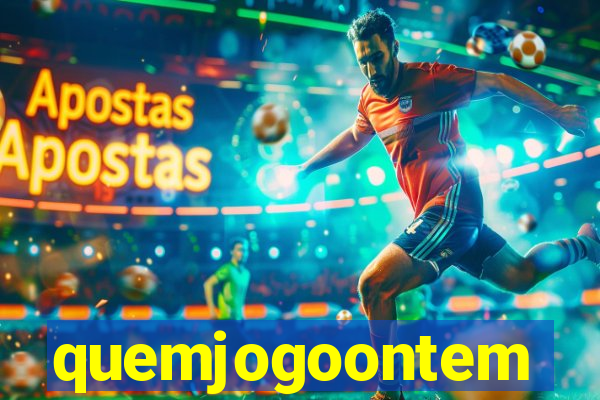 quemjogoontem
