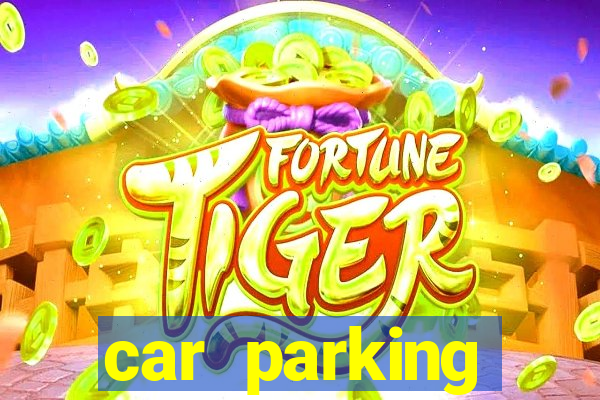 car parking dinheiro infinito e tudo desbloqueado