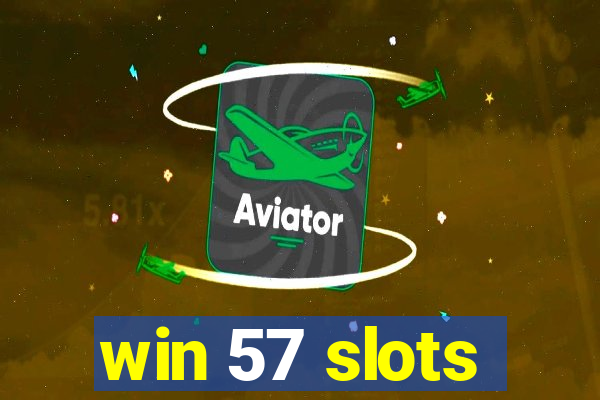 win 57 slots