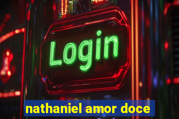 nathaniel amor doce