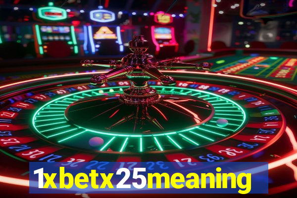 1xbetx25meaning