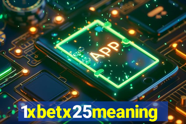 1xbetx25meaning