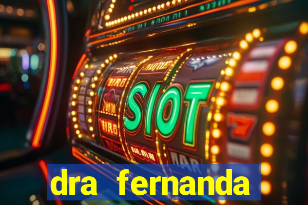 dra fernanda ferreira da silva vila nova