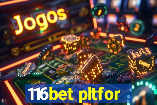 116bet pltfor