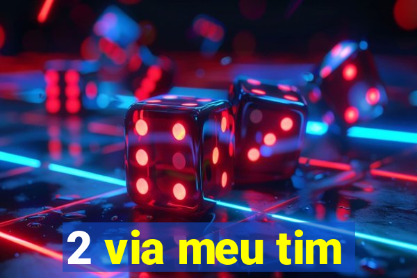 2 via meu tim