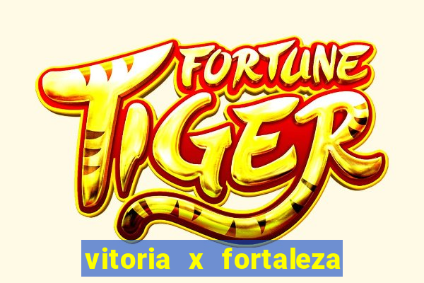 vitoria x fortaleza onde assistir