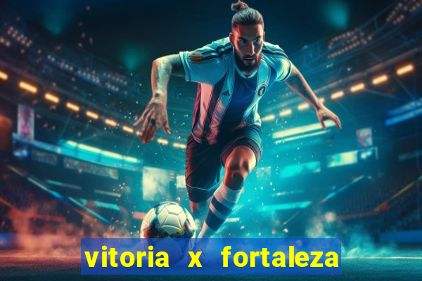 vitoria x fortaleza onde assistir