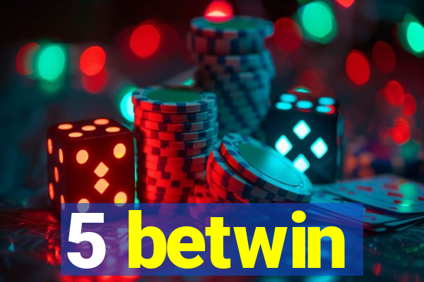 5 betwin