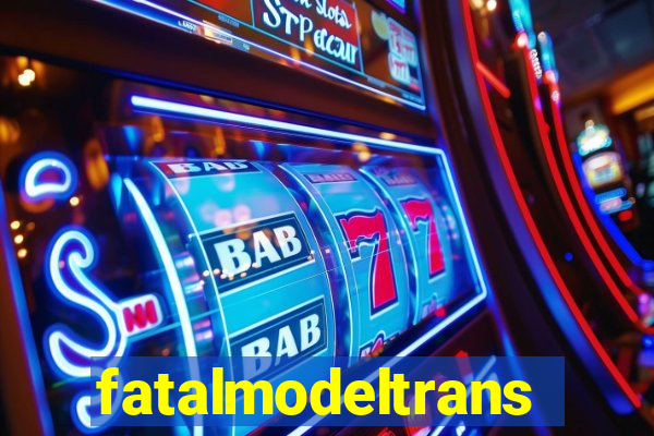 fatalmodeltrans