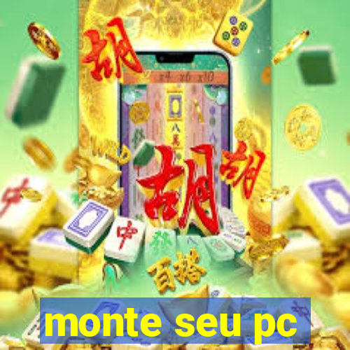 monte seu pc