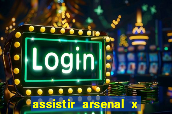 assistir arsenal x barcelona ao vivo hd