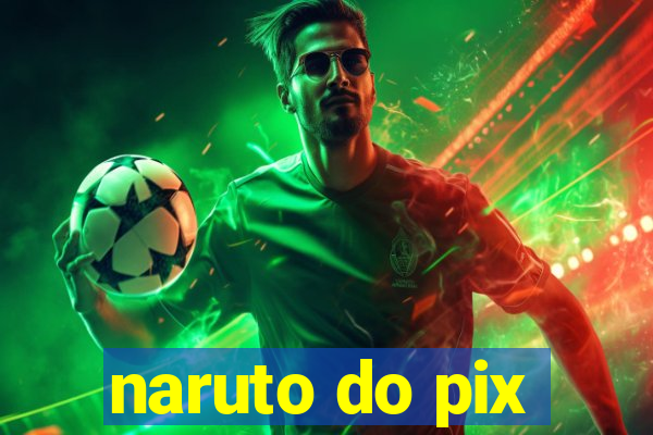 naruto do pix