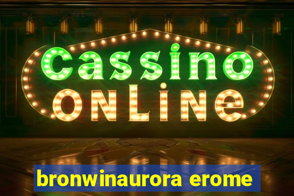 bronwinaurora erome