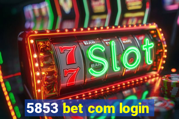5853 bet com login