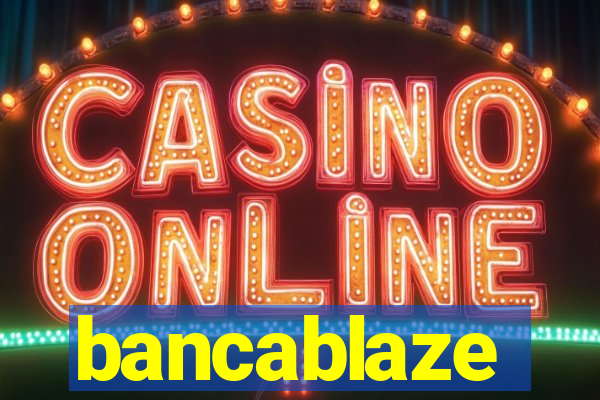 bancablaze