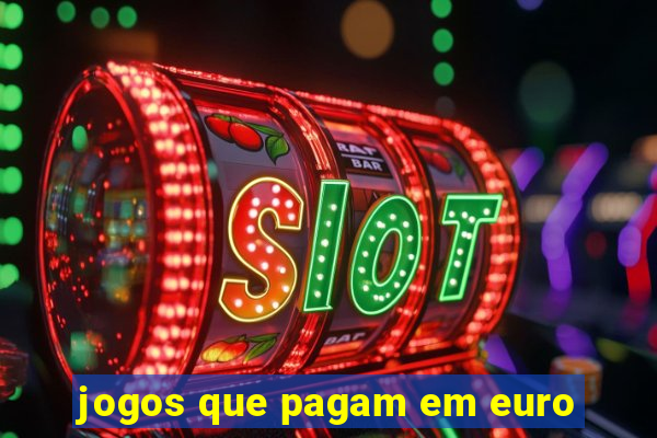 jogos que pagam em euro