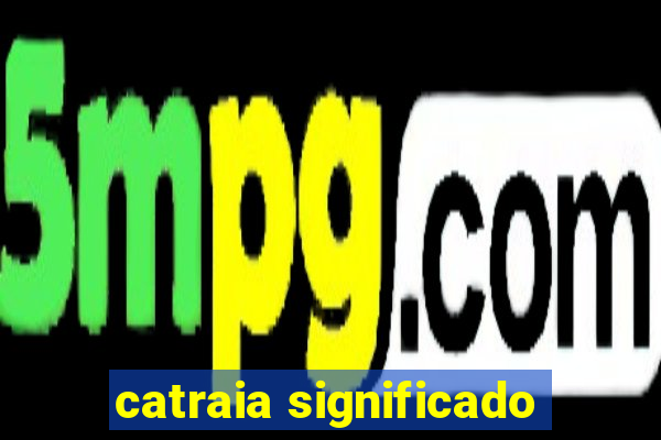 catraia significado