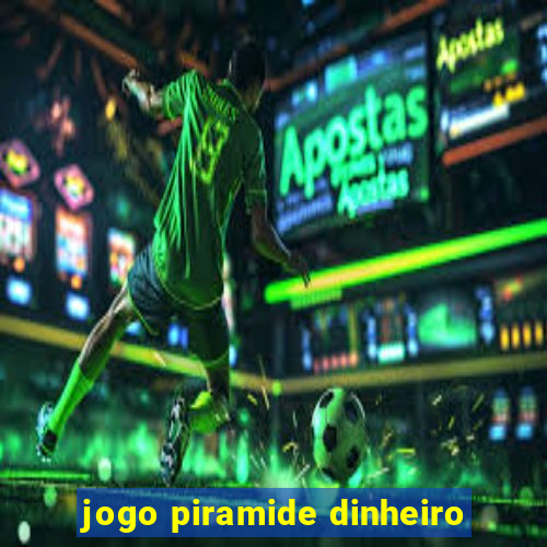 jogo piramide dinheiro