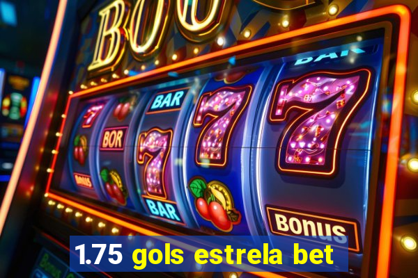 1.75 gols estrela bet