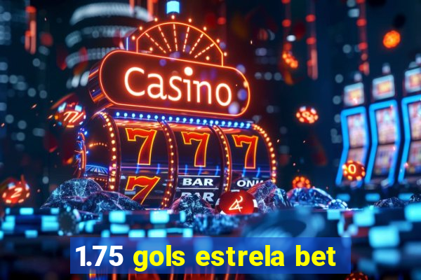 1.75 gols estrela bet