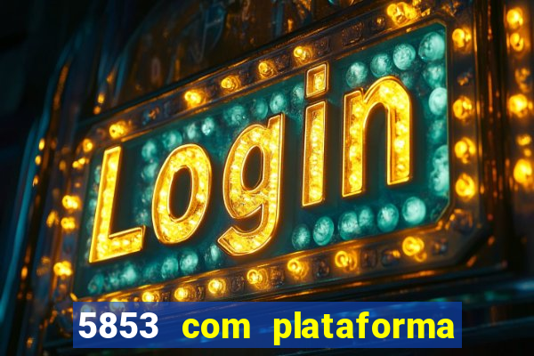 5853 com plataforma de jogos