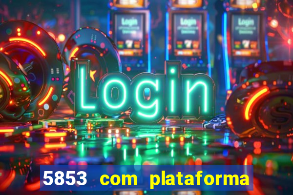 5853 com plataforma de jogos
