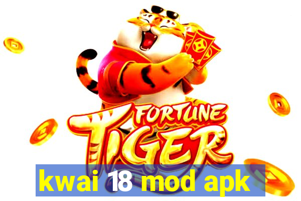 kwai 18 mod apk