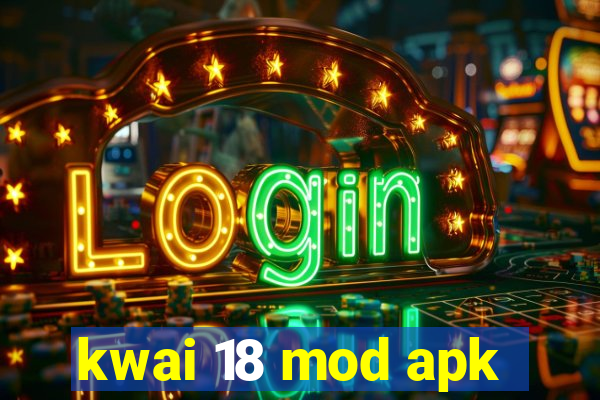 kwai 18 mod apk