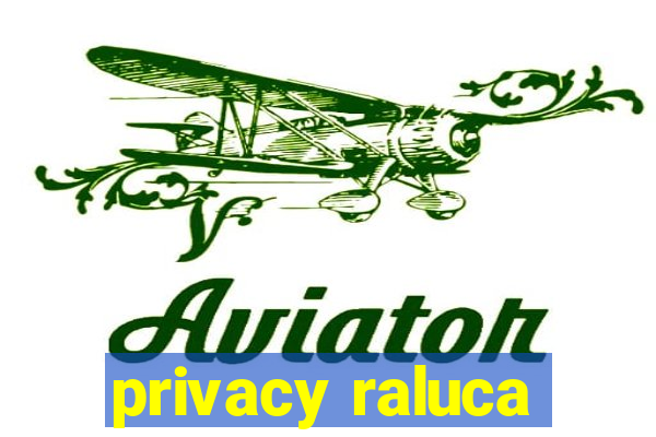 privacy raluca