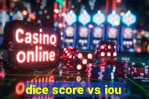 dice score vs iou