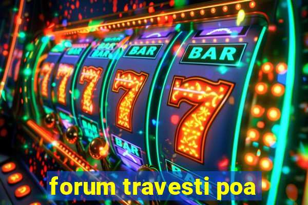 forum travesti poa