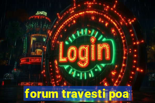 forum travesti poa