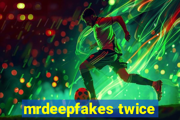 mrdeepfakes twice