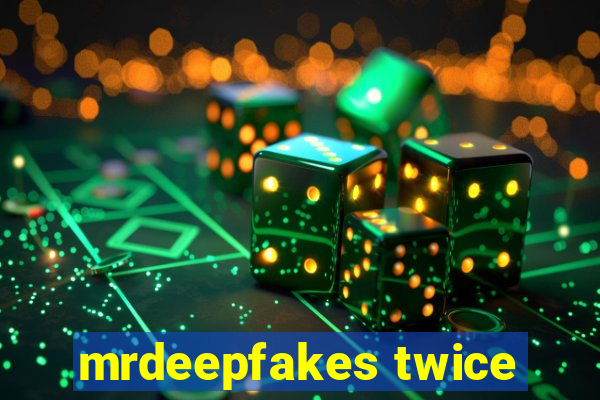 mrdeepfakes twice