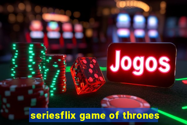 seriesflix game of thrones