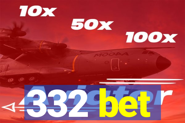 332 bet