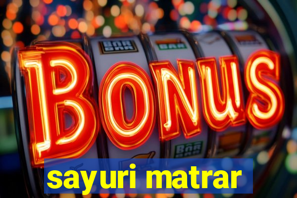sayuri matrar