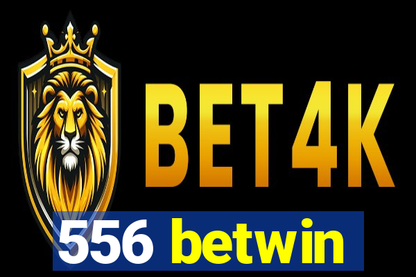 556 betwin