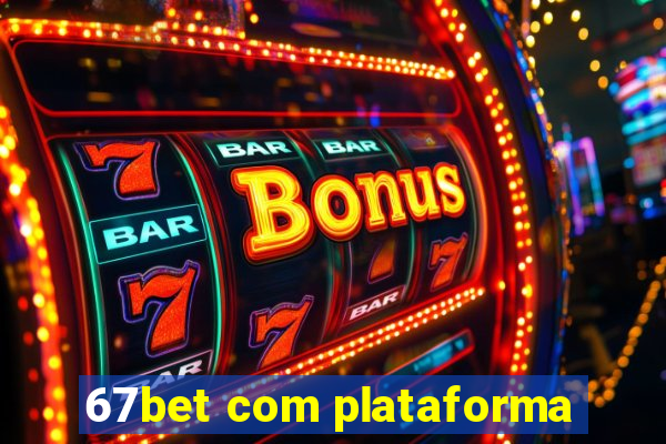 67bet com plataforma